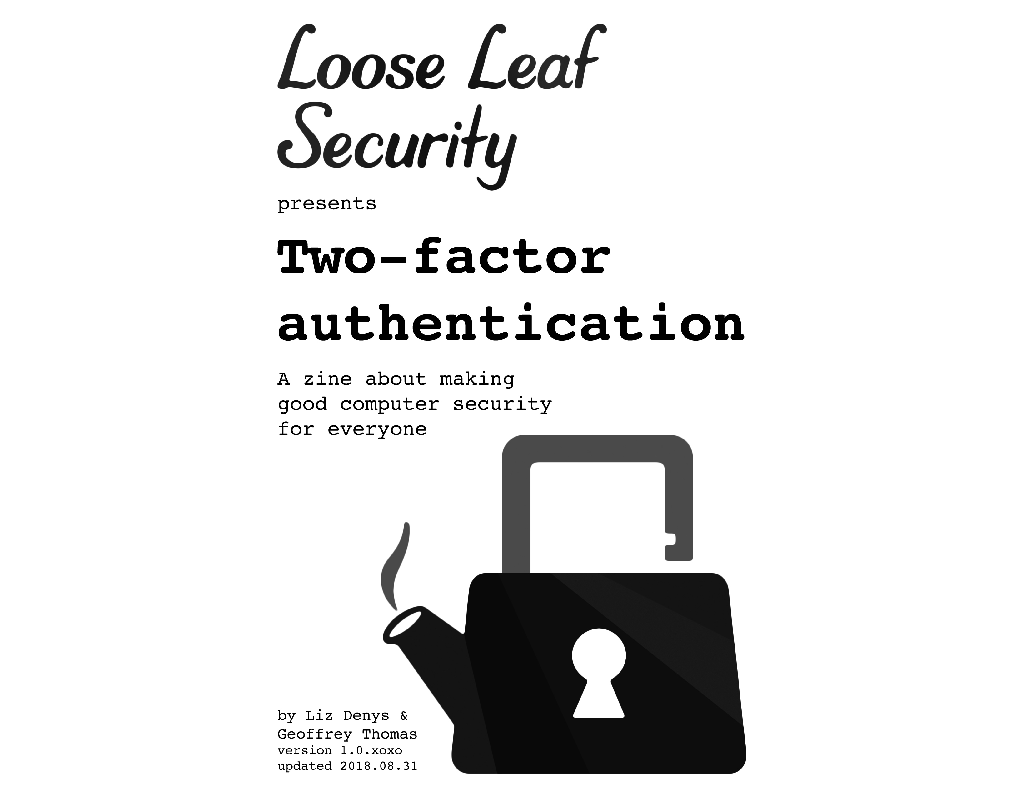 Loose Leaf Security presents two-factor authentication, a zine making good computer security for everyone by Liz Denys & Geoffrey Thomas